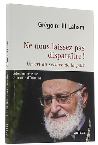 Ne nous laissez pas disparaître / Grégoire III Laham, Charlotte d'Ornellas