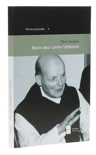 Notre cœur contre l'athéisme T.6 / Père Jérôme