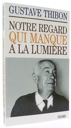 Notre regard qui manque à la lumière / Gustave Thibon