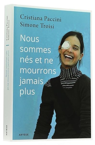 Nous sommes nés et ne mourrons jamais plus - Histoire de Chiara Corbella Petrillo / Troisi, Paccini