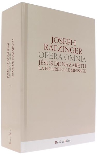 Opera Omnia - Jésus de Nazareth. La figure et le message  / Joseph Ratzinger