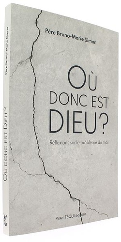 Ou donc est Dieu ? Réflexion sur le problème du mal / Bruno-Marie Simon