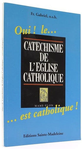 Oui le catéchisme de l'Eglise catholique est catholique! / P. Gabriel