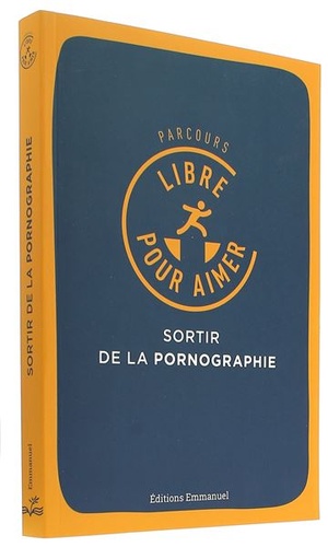 Parcours libre pour aimer - Sortir de la pornographie / Eric Jacquinet