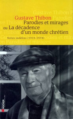 Parodies et mirages ou la décadence d'un monde chrétien / Gustave Thibon