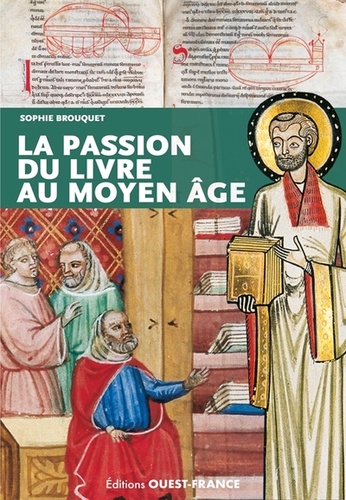 Passion du livre au Moyen Age / Sophie Cassagnes-Brouquet