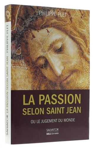 Passion selon saint Jean ou le jugement du monde / Philippe Plet