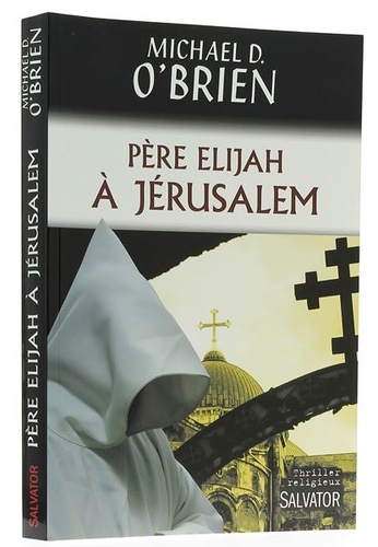 Père Elijah à Jérusalem / Michael D. O’Brien