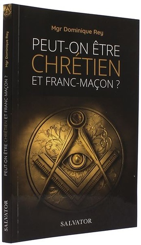 Peut-on être chrétien et franc-maçon ? / Mgr Rey