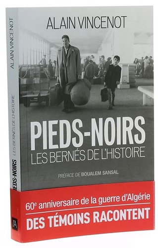 Pieds-Noirs les bernés de l'Histoire / Alain Vincenot