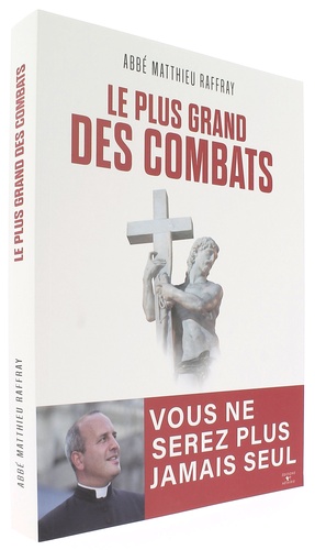 Plus grand des combats - Vous ne serez plus jamais seul / Abbé Matthieu Raffray