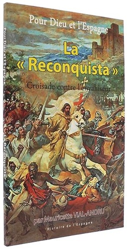 Pour Dieu et l'Espagne, la Reconquista / Mauricette Vial-Andru