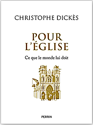 Pour l'Eglise, ce que le monde lui doit / Christophe Dickès