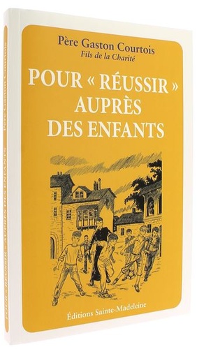 Pour réussir auprès des enfants / Gaston Courtois