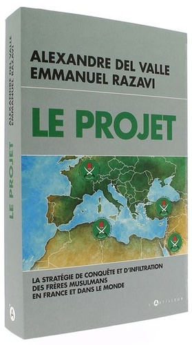 Projet - La stratégie de conquête et d'infiltration des frères musulmans en France et dans le monde / Alexandre Del Valle, Emmanuel Razavi