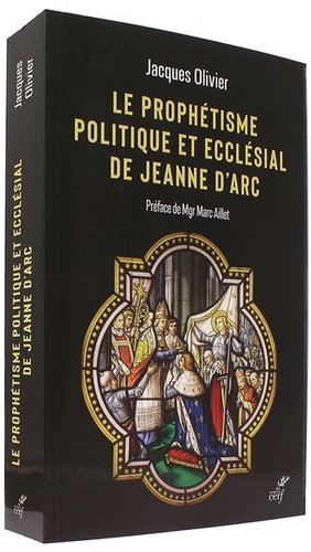 Prophétisme politique et ecclésial de Jeanne d'Arc / Jacques Olivier