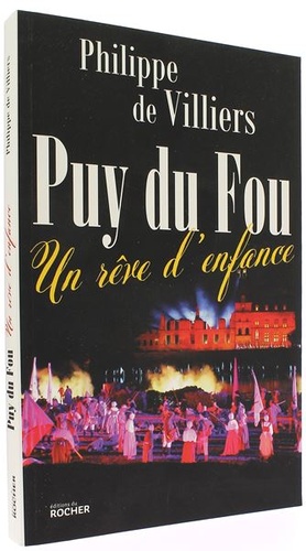 Puy du Fou un rêve d'enfance / Philippe de Villiers