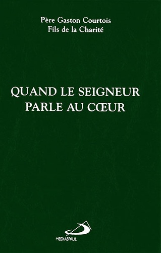 Quand le Seigneur parle au cœur / Gaston Courtois