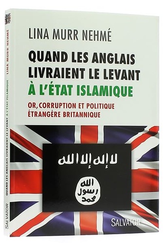 Quand les anglais livraient le Levant à l'Etat islamique / Lina Murr Nehmé