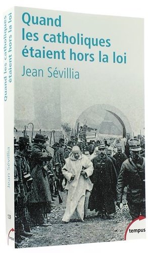 Quand les catholiques étaient hors la loi (Poche) / Jean Sévillia