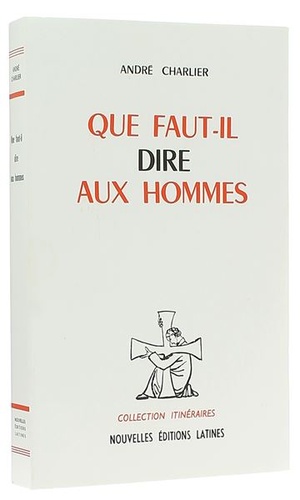 Que faut-il dire aux hommes / André Charlier