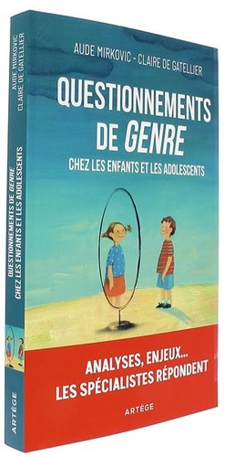 Questionnements de genre chez les enfants et les adolescents / Aude Mirkovic, Claire de Gatellier