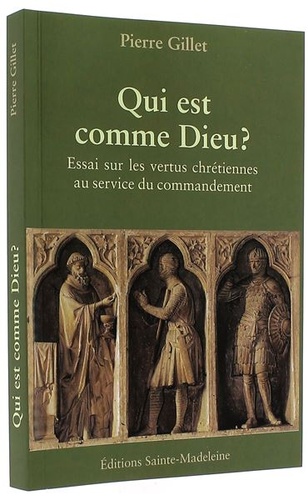 Qui est comme Dieu - Essai sur les vertus chrétiennes au service du commandement / Pierre Gillet