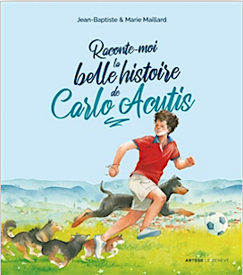 Raconte-moi la belle histoire de Carlo Acutis / Jean-Baptiste et Marie Maillard