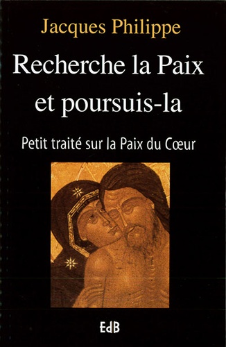 Recherche la paix et poursuis-là / Jacques Philippe