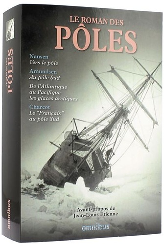 Roman des pôles / Fridtjof Nansen, Roald Amundsen, Jean-Baptiste Charcot