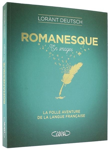 Romanesque en images - La folle aventure de la langue française / Lorànt Deutsch