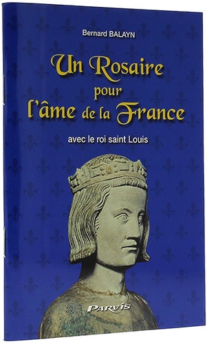 Rosaire pour l'âme de la France avec Saint Louis / B. Balayn