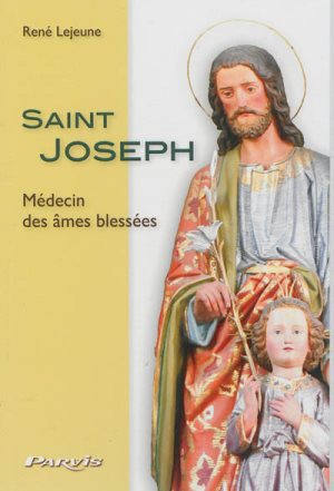 Saint Joseph médecin des âmes blessées / René Lejeune