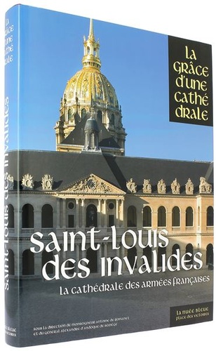 Saint-Louis des Invalides - La cathédrales des armées françaises (Coll. La grâce d'une cathédrale) / Collectif 