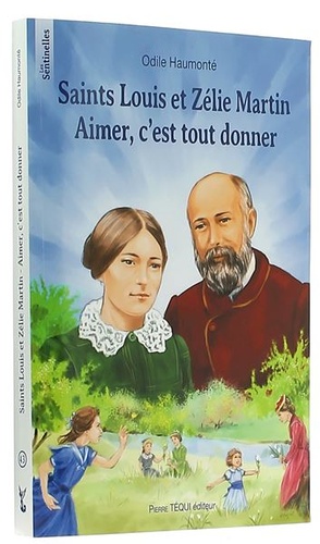 Saint Louis et Zélie Martin Aimer c'est tout donner / Odile Haumonté