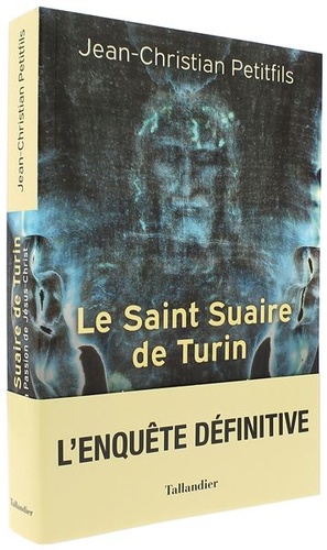 Saint Suaire de Turin - L'enquête définitive / Jean-Christian Petitfils