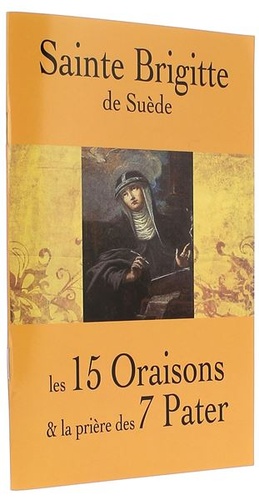 Sainte Brigitte de Suède : les 15 oraisons & la prière des 7 Pater