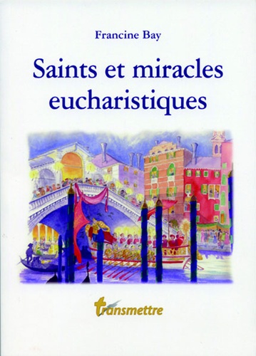 Saints et miracles eucharistiques / Francine Bay