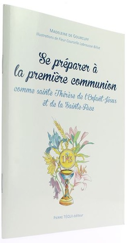 Se préparer à la première communion comme sainte Thérèse de l'Enfant-Jésus et de la Sainte-Face / M. de Gourcuff, F. Courcelle Labrousse-B.