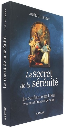 Secret de la sérénité - Confiance en Dieu avec saint François de Sales / Joël Guibert