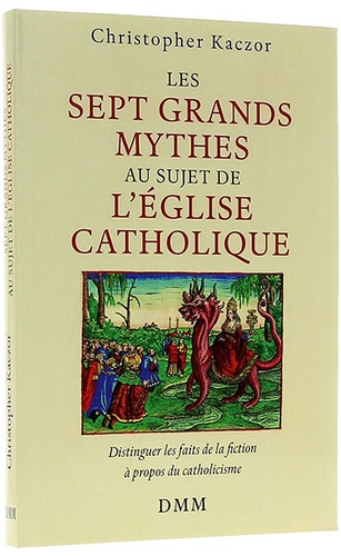 Sept grands mythes au sujet de l’Église catholique / Christopher Kaczor