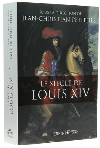 Siècle de Louis XIV / Jean-Christian Petitfils