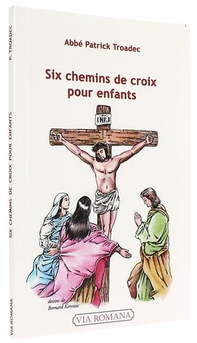 Six chemins de croix pour enfants / Abbé Patrick Troadec