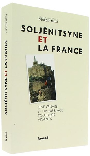 Soljenitsyne et la France - Une oeuvre et un message toujours vivants / Georges Nivat