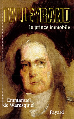 Talleyrand le prince immobile / Emmanuel de Waresquiel