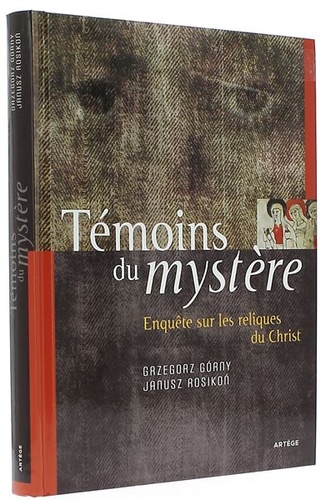 Témoins du mystère : enquête sur les reliques du Christ / Grzegorz Gorny, Janusz Rosikon