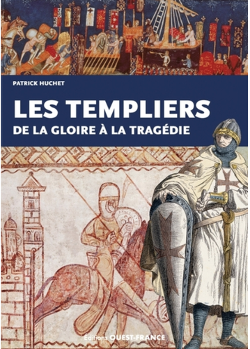 Templiers de la gloire à la tragédie / Patrick Huchet