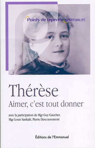 Thérèse aimer c'est tout donner / Mgr Gaucher, Sankalé...