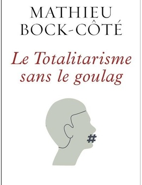 Totalitarisme sans le goulag / Mathieu Bock-Côté