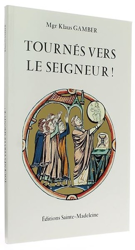 Tournés vers le Seigneur / Mgr Klaus Gamber